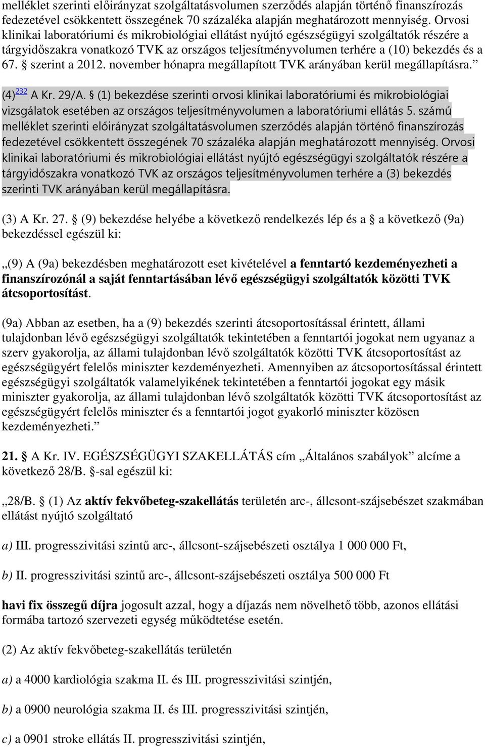 szerint a 2012. november hónapra megállapított TVK arányában kerül megállapításra. (4) 232 A Kr. 29/A.