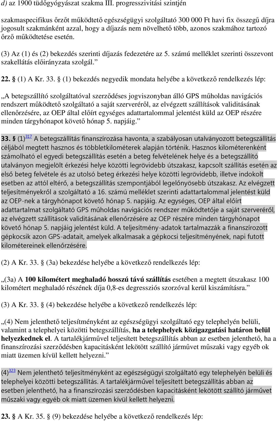 tartozó ırzı mőködtetése esetén. (3) Az (1) és (2) bekezdés szerinti díjazás fedezetére az 5. számú melléklet szerinti összevont szakellátás elıirányzata szolgál. 22. (1) A Kr. 33.
