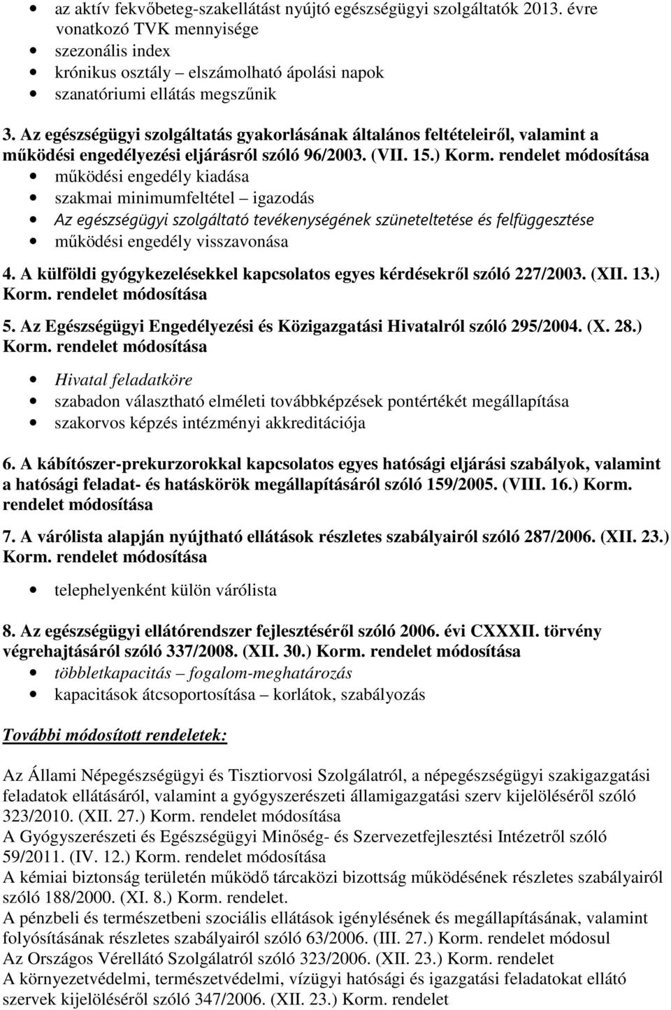rendelet módosítása mőködési engedély kiadása szakmai minimumfeltétel igazodás Az egészségügyi szolgáltató tevékenységének szüneteltetése és felfüggesztése mőködési engedély visszavonása 4.