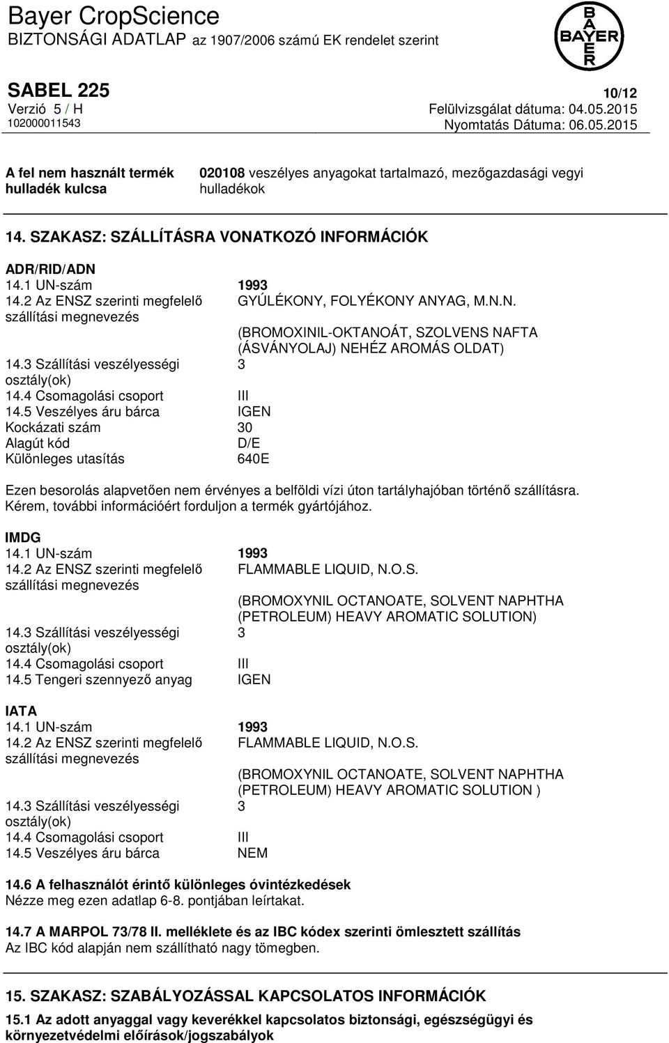3 Szállítási veszélyességi 3 osztály(ok) 14.4 Csomagolási csoport III 14.