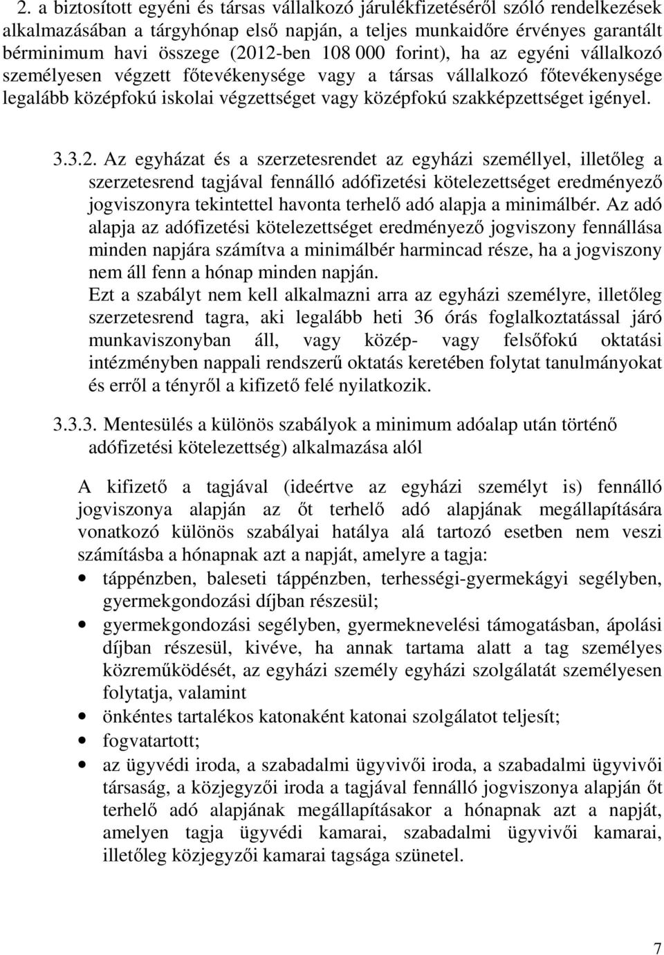 3.2. Az egyházat és a szerzetesrendet az egyházi személlyel, illetıleg a szerzetesrend tagjával fennálló adófizetési kötelezettséget eredményezı jogviszonyra tekintettel havonta terhelı adó alapja a