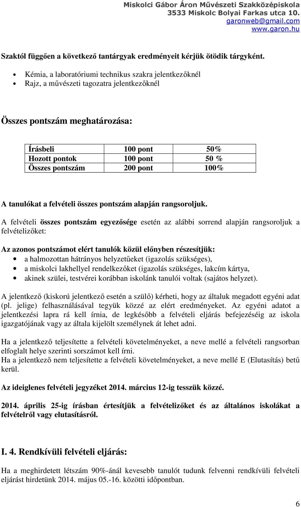 pont 100% A tanulókat a felvételi összes pontszám alapján rangsoroljuk.