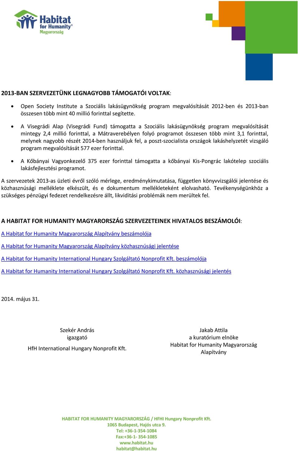nagyobb részét 2014-ben használjuk fel, a poszt-szocialista országok lakáshelyzetét vizsgáló program megvalósítását 577 ezer forinttal.