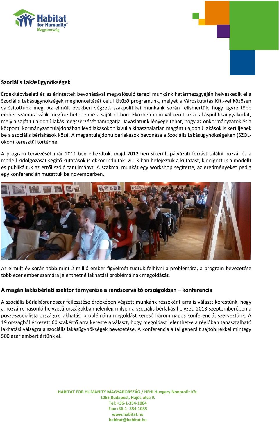 Eközben nem változott az a lakáspolitikai gyakorlat, mely a saját tulajdonú lakás megszerzését támogatja.