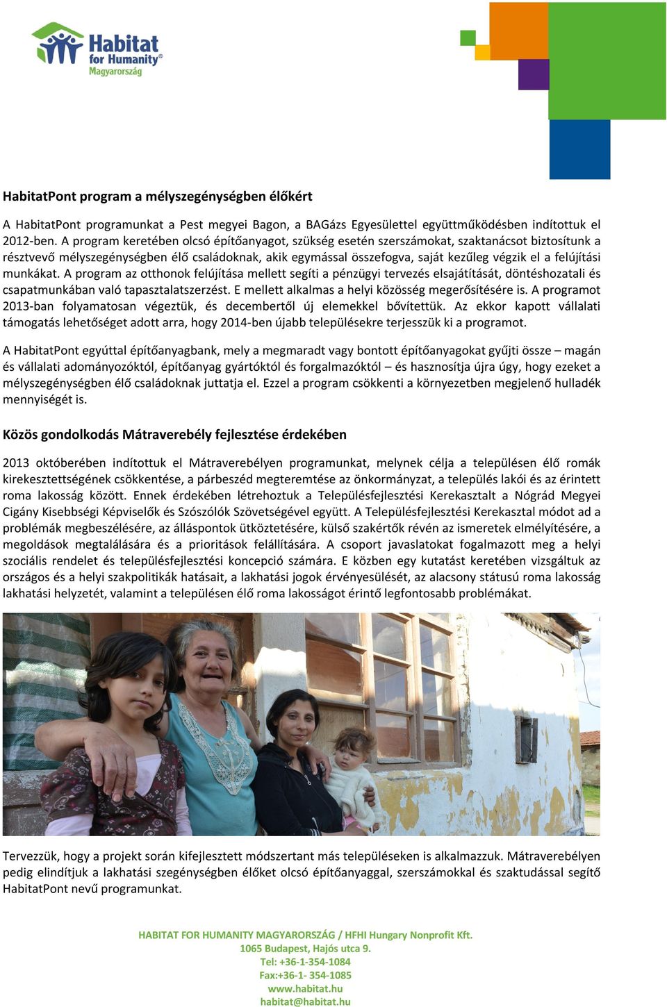 felújítási munkákat. A program az otthonok felújítása mellett segíti a pénzügyi tervezés elsajátítását, döntéshozatali és csapatmunkában való tapasztalatszerzést.