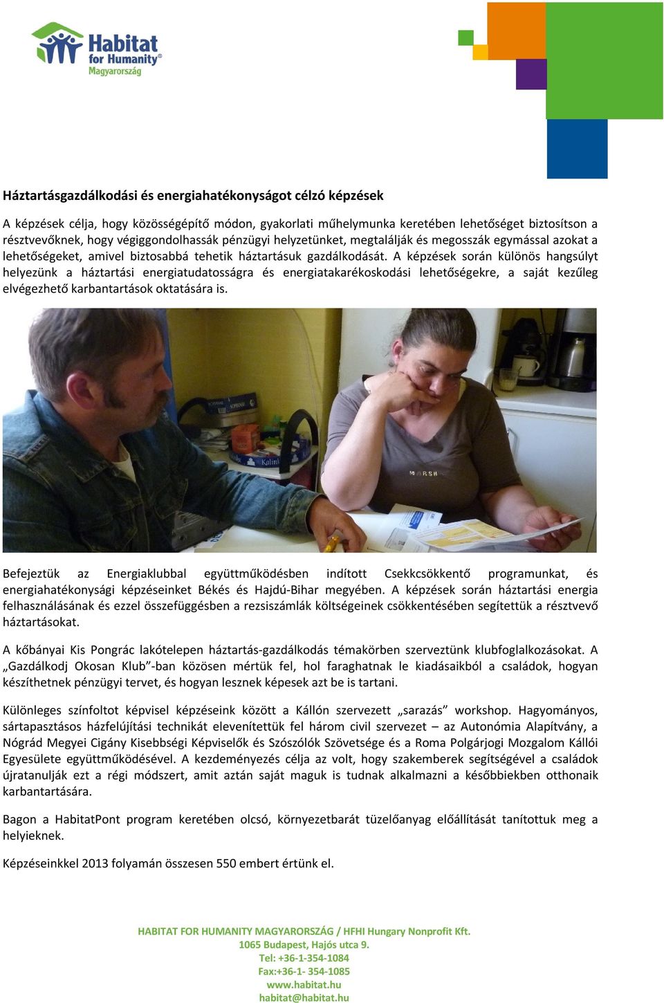 A képzések során különös hangsúlyt helyezünk a háztartási energiatudatosságra és energiatakarékoskodási lehetőségekre, a saját kezűleg elvégezhető karbantartások oktatására is.