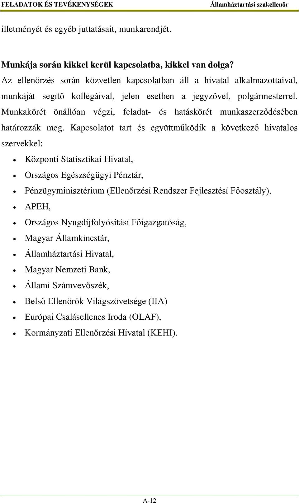 Munkakörét önállóan végzi, feladat- és hatáskörét munkaszerződésében határozzák meg.