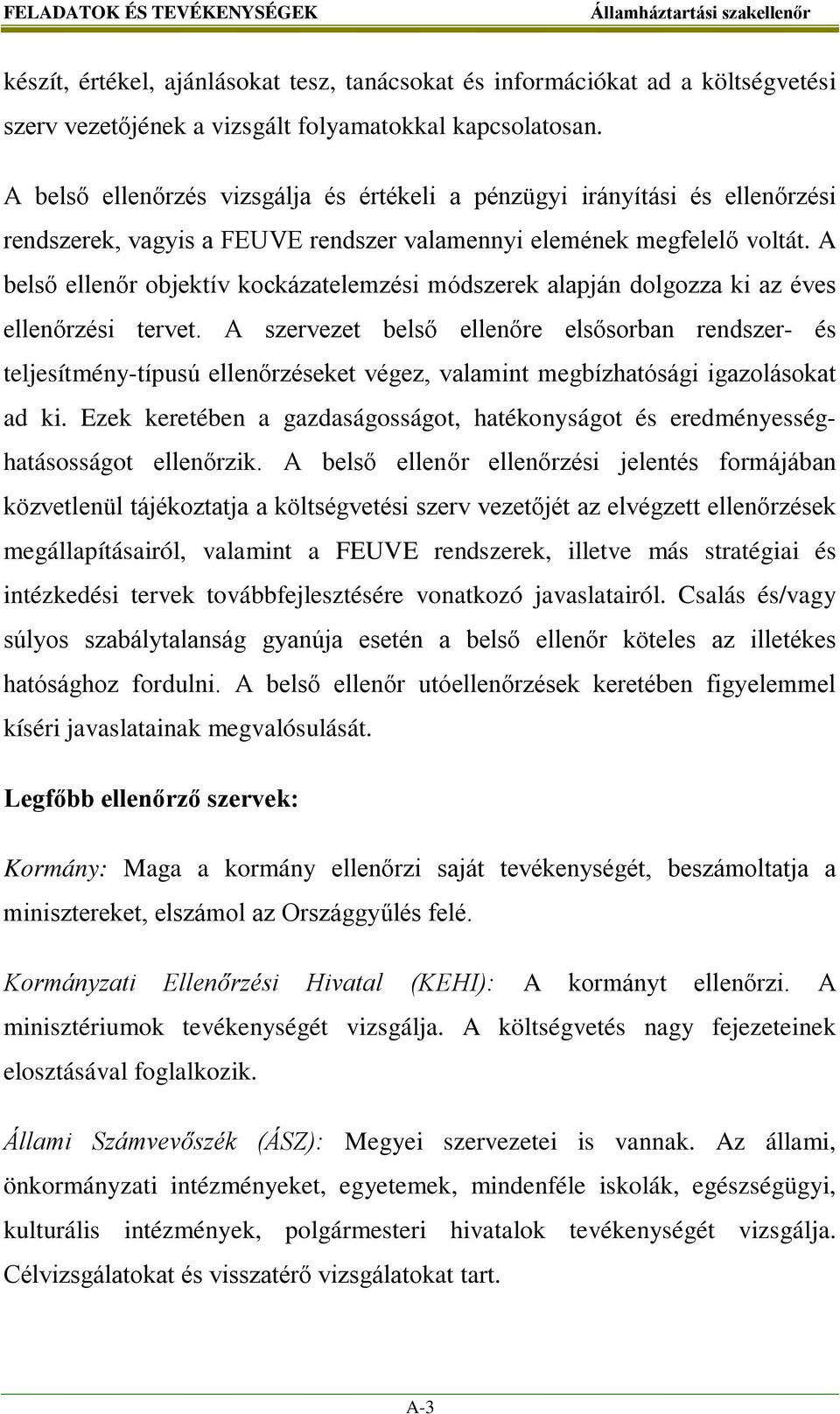 A belső ellenőr objektív kockázatelemzési módszerek alapján dolgozza ki az éves ellenőrzési tervet.