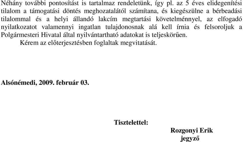 helyi állandó lakcím megtartási követelménnyel, az elfogadó nyilatkozatot valamennyi ingatlan tulajdonosnak alá kell írnia