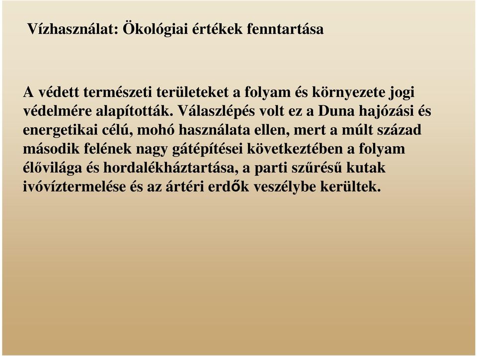Válaszlépés volt ez a Duna hajózási és energetikai célú, mohó használata ellen, mert a múlt
