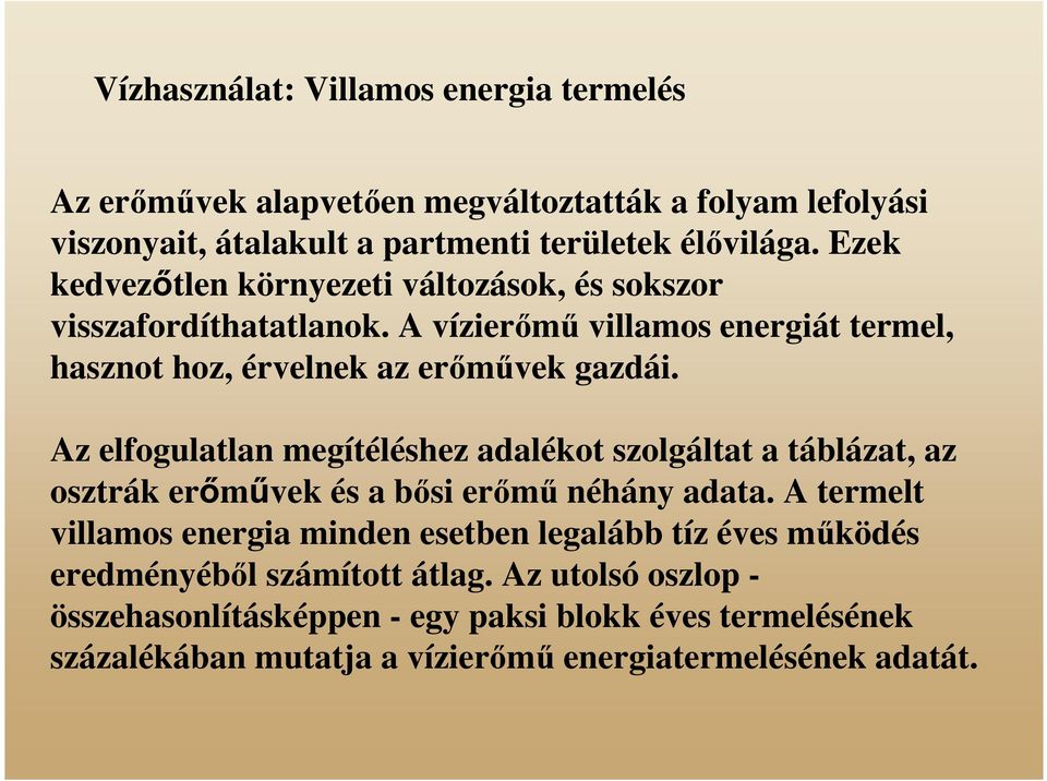 Az elfogulatlan megítéléshez adalékot szolgáltat a táblázat, az osztrák erımővek és a bısi erımő néhány adata.