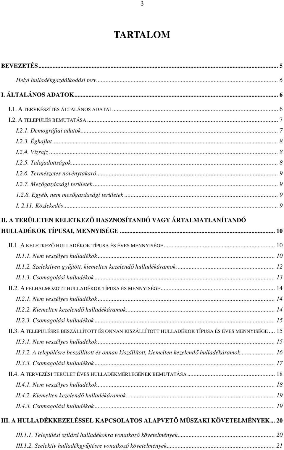 A TERÜLETEN KELETKEZŐ HASZNOSÍTANDÓ VAGY ÁRTALMATLANÍTANDÓ HULLADÉKOK TÍPUSAI, MENNYISÉGE... 10 II.1. A KELETKEZŐ HULLADÉKOK TÍPUSA ÉS ÉVES MENNYISÉGE... 10 II.1.1. Nem veszélyes hulladékok... 10 II.1.2.