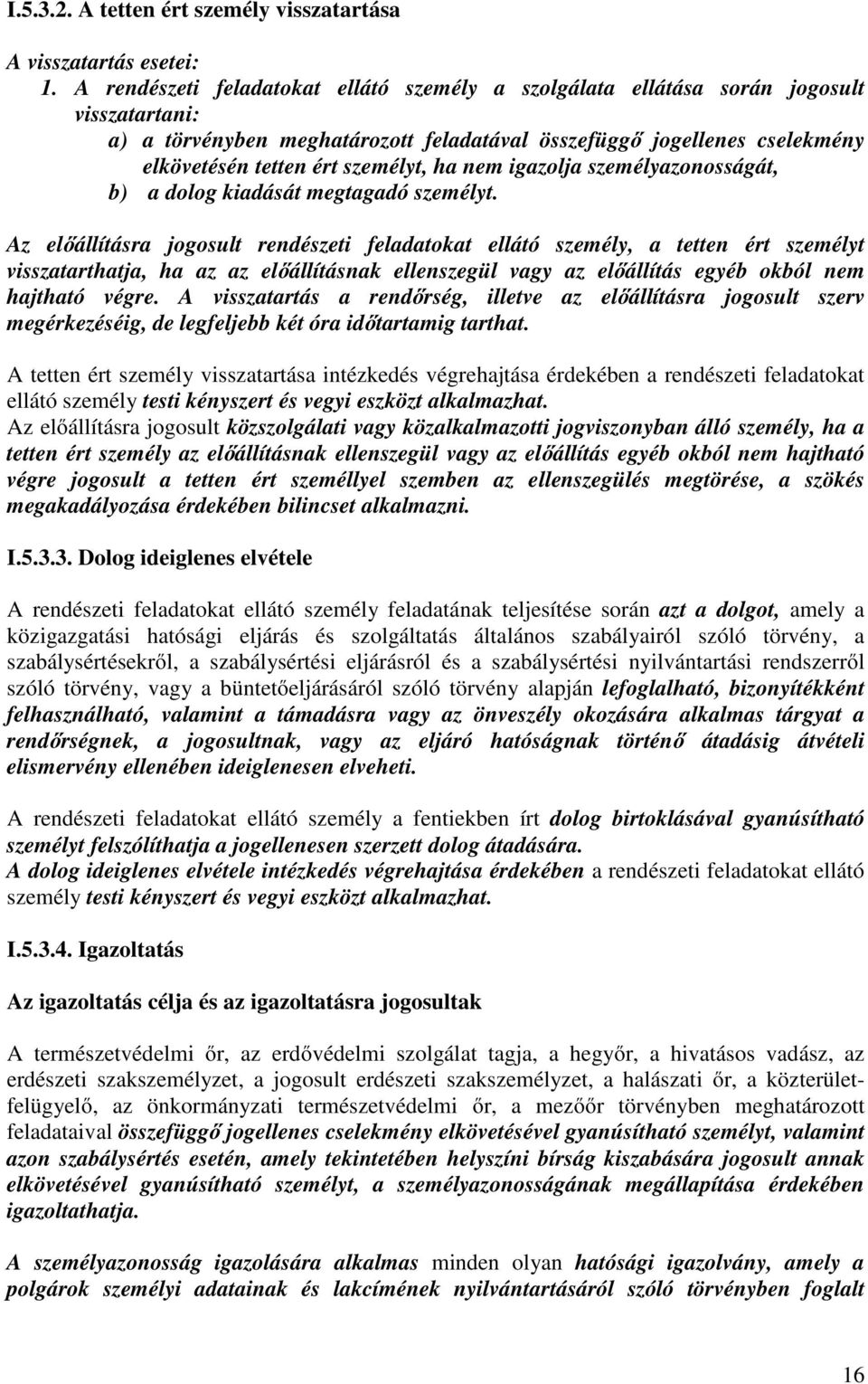 ha nem igazolja személyazonosságát, b) a dolog kiadását megtagadó személyt.