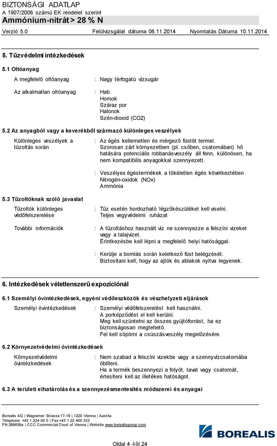 csőben, csatornában) hő hatására potenciális robbanásveszély áll fenn, különösen, ha nem kompatibilis anyagokkal szennyezett.