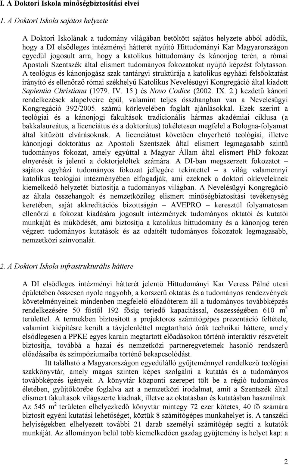 egyedül jogosult arra, hogy a katolikus hittudomány és kánonjog terén, a római Apostoli Szentszék által elismert tudományos fokozatokat nyújtó képzést folytasson.