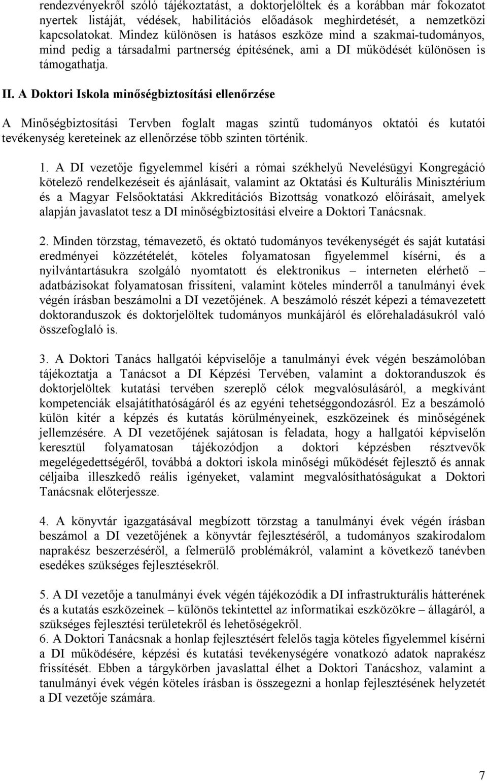 A Doktori Iskola minőségbiztosítási ellenőrzése A Minőségbiztosítási Tervben foglalt magas szintű tudományos oktatói és kutatói tevékenység kereteinek az ellenőrzése több szinten történik. 1.