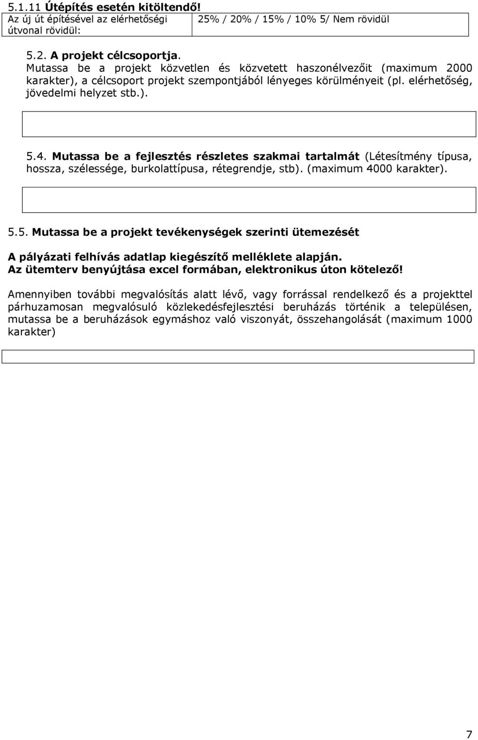 Mutassa be a fejlesztés részletes szakmai tartalmát (Létesítmény típusa, hossza, szélessége, burkolattípusa, rétegrendje, stb). (maximum 4000 karakter). 5.