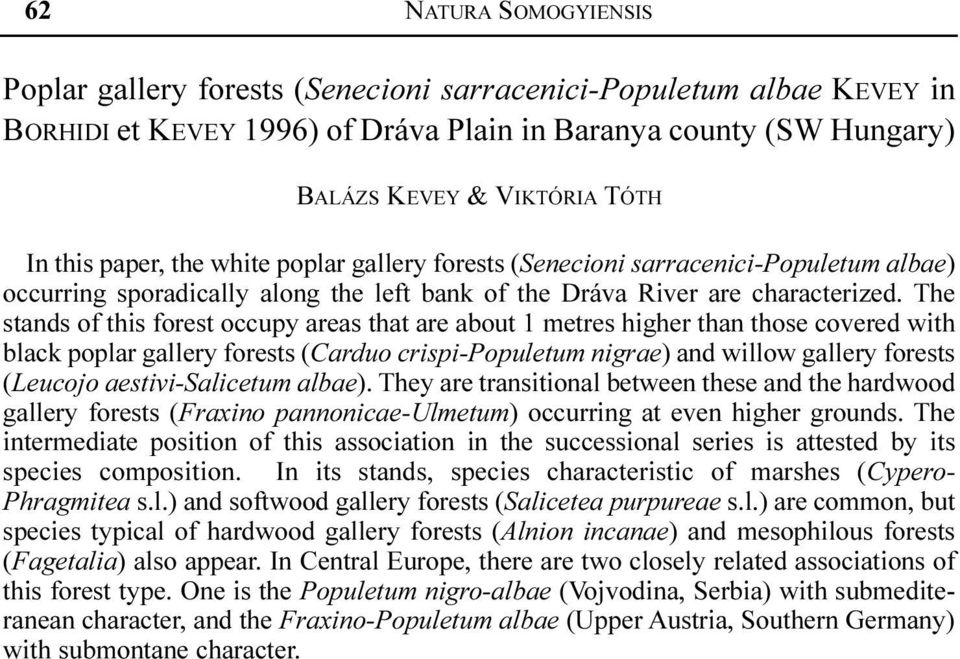 The stands of this forest occupy areas that are about 1 metres higher than those covered with black poplar gallery forests (Carduo crispi-populetum nigrae) and willow gallery forests (Leucojo