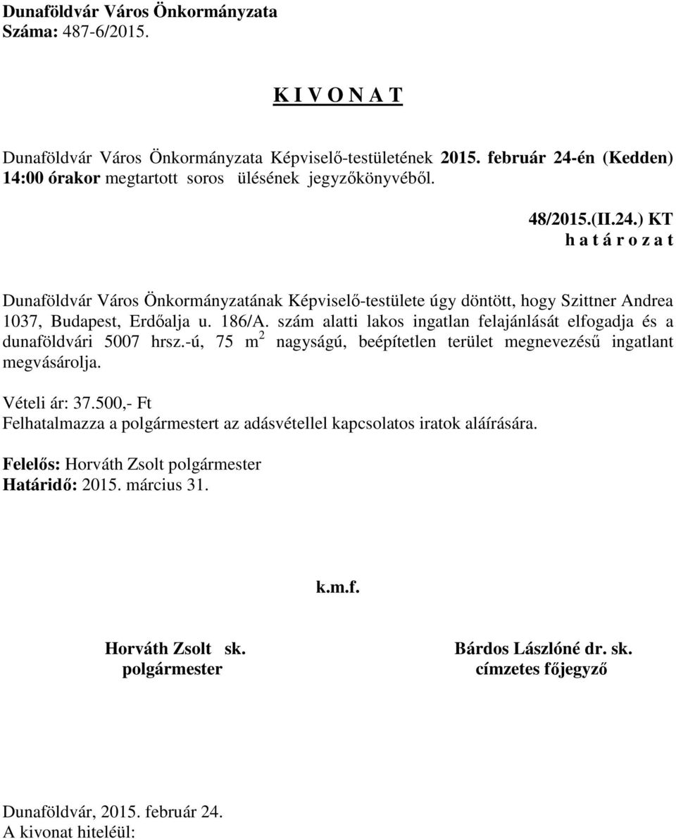 Erdőalja u. 186/A. szám alatti lakos ingatlan felajánlását elfogadja és a dunaföldvári 5007 hrsz.