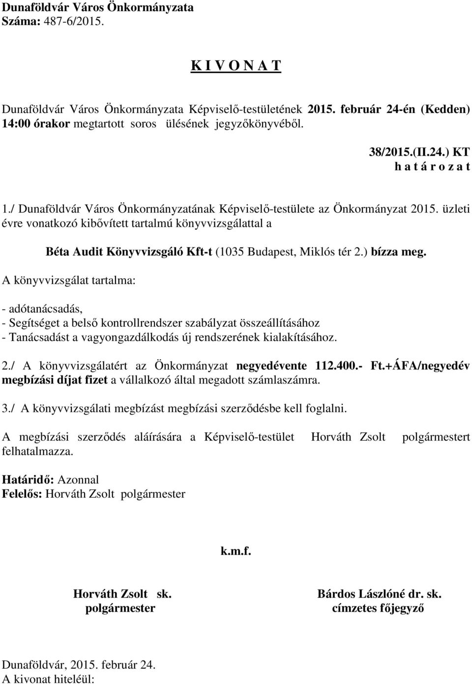 A könyvvizsgálat tartalma: - adótanácsadás, - Segítséget a belső kontrollrendszer szabályzat összeállításához - Tanácsadást a vagyongazdálkodás új rendszerének kialakításához. 2.