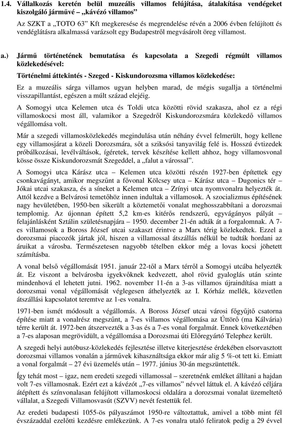 kalmassá varázsolt egy Budapestrıl megvásárolt öreg villamost. a.