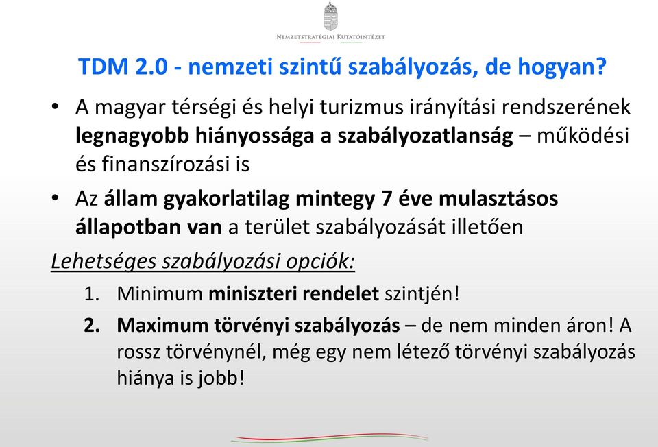 finanszírozási is Az állam gyakorlatilag mintegy 7 éve mulasztásos állapotban van a terület szabályozását illetően