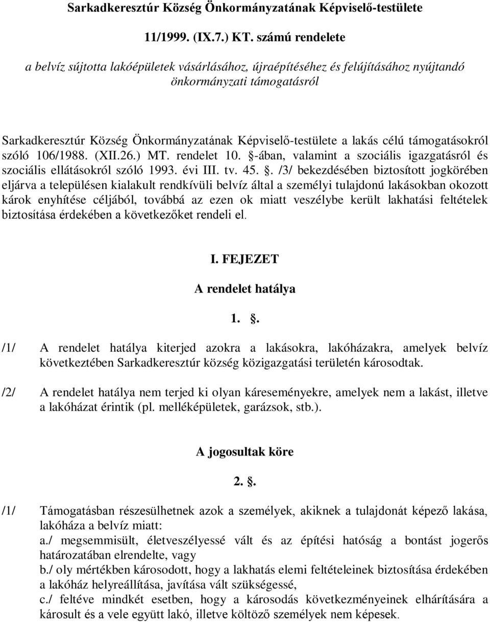 célú támogatásokról szóló 106/1988. (XII.26.) MT. rendelet 10. -ában, valamint a szociális igazgatásról és szociális ellátásokról szóló 1993. évi III. tv. 45.