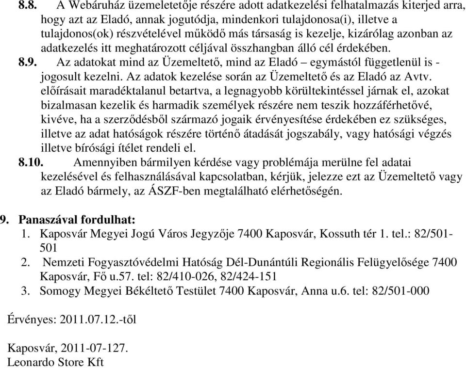 Az adatokat mind az Üzemeltető, mind az Eladó egymástól függetlenül is - jogosult kezelni. Az adatok kezelése során az Üzemeltető és az Eladó az Avtv.