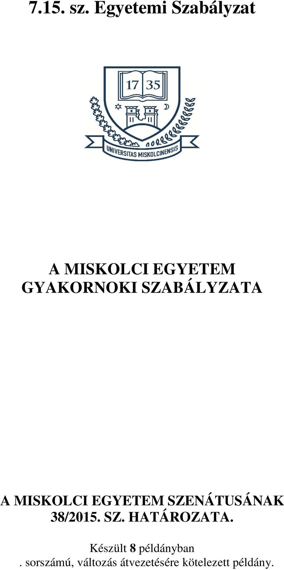 MISKOLCI EGYETEM SZENÁTUSÁNAK 38/2015. SZ. HATÁROZATA.