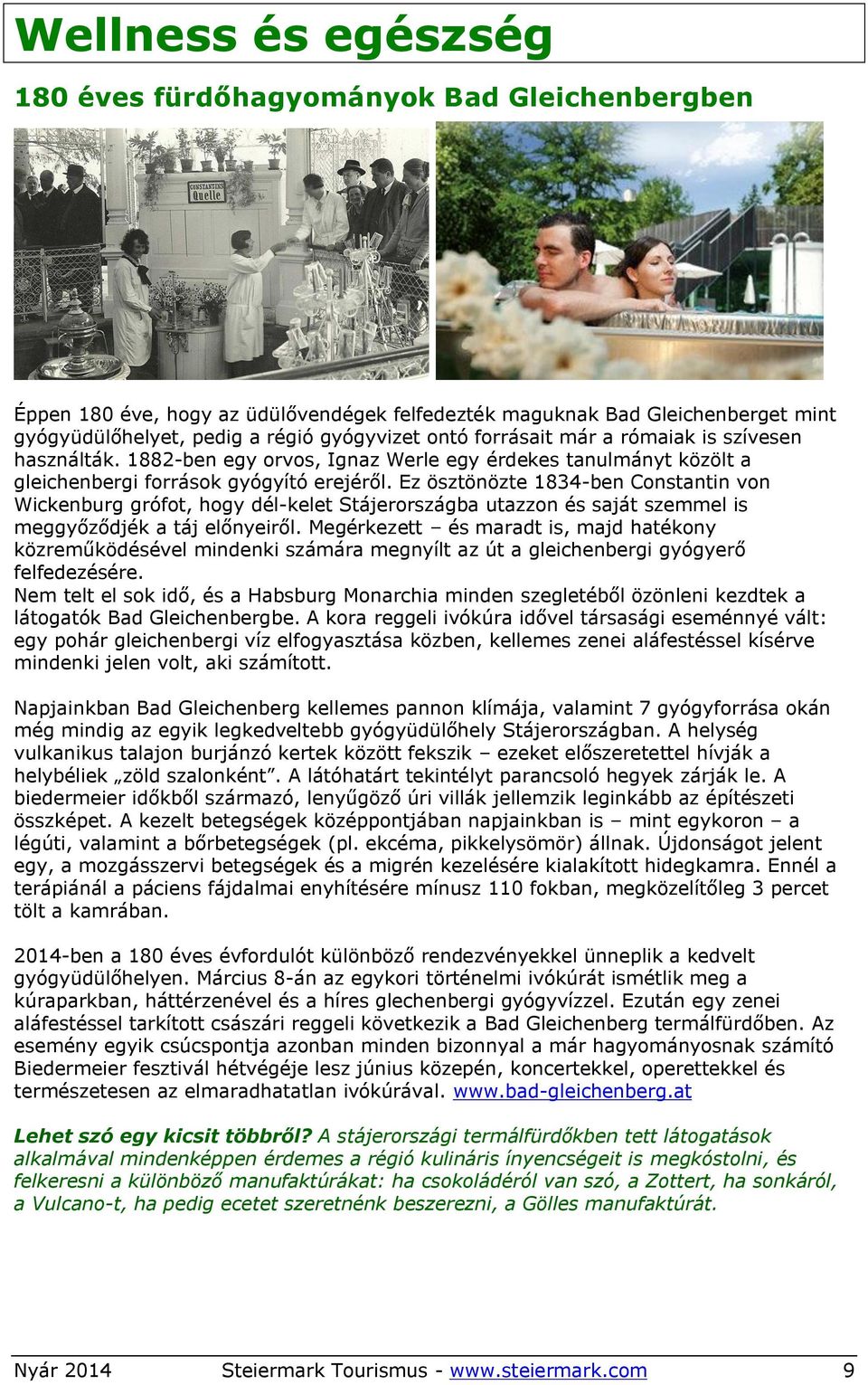 Ez ösztönözte 1834-ben Constantin von Wickenburg grófot, hogy dél-kelet Stájerországba utazzon és saját szemmel is meggyőződjék a táj előnyeiről.