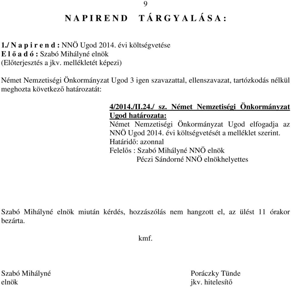 Német Nemzetiségi Önkormányzat Német Nemzetiségi Önkormányzat Ugod elfogadja az NNÖ Ugod 2014.