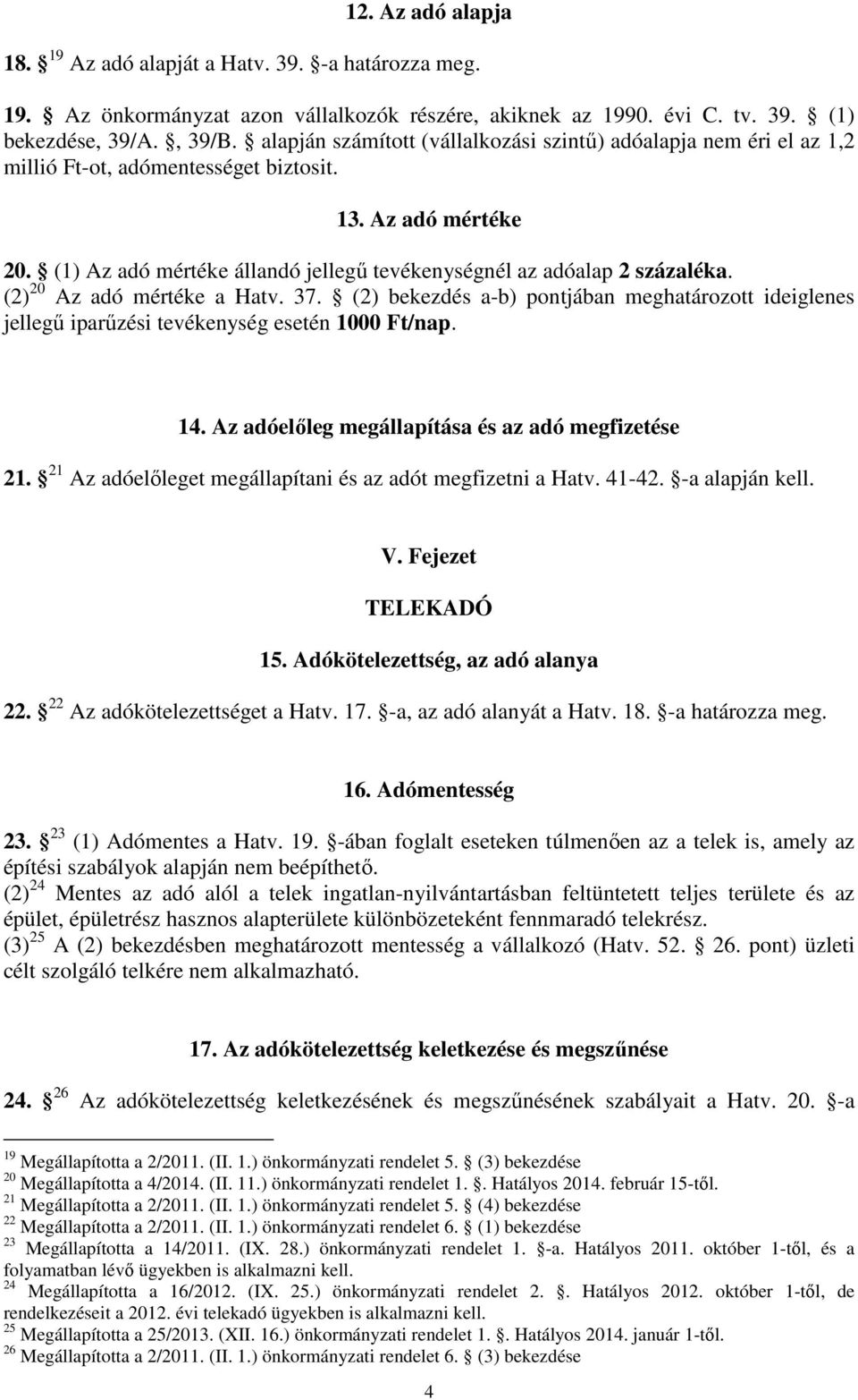 (1) Az adó mértéke állandó jellegű tevékenységnél az adóalap 2 százaléka. (2) 20 Az adó mértéke a Hatv. 37.