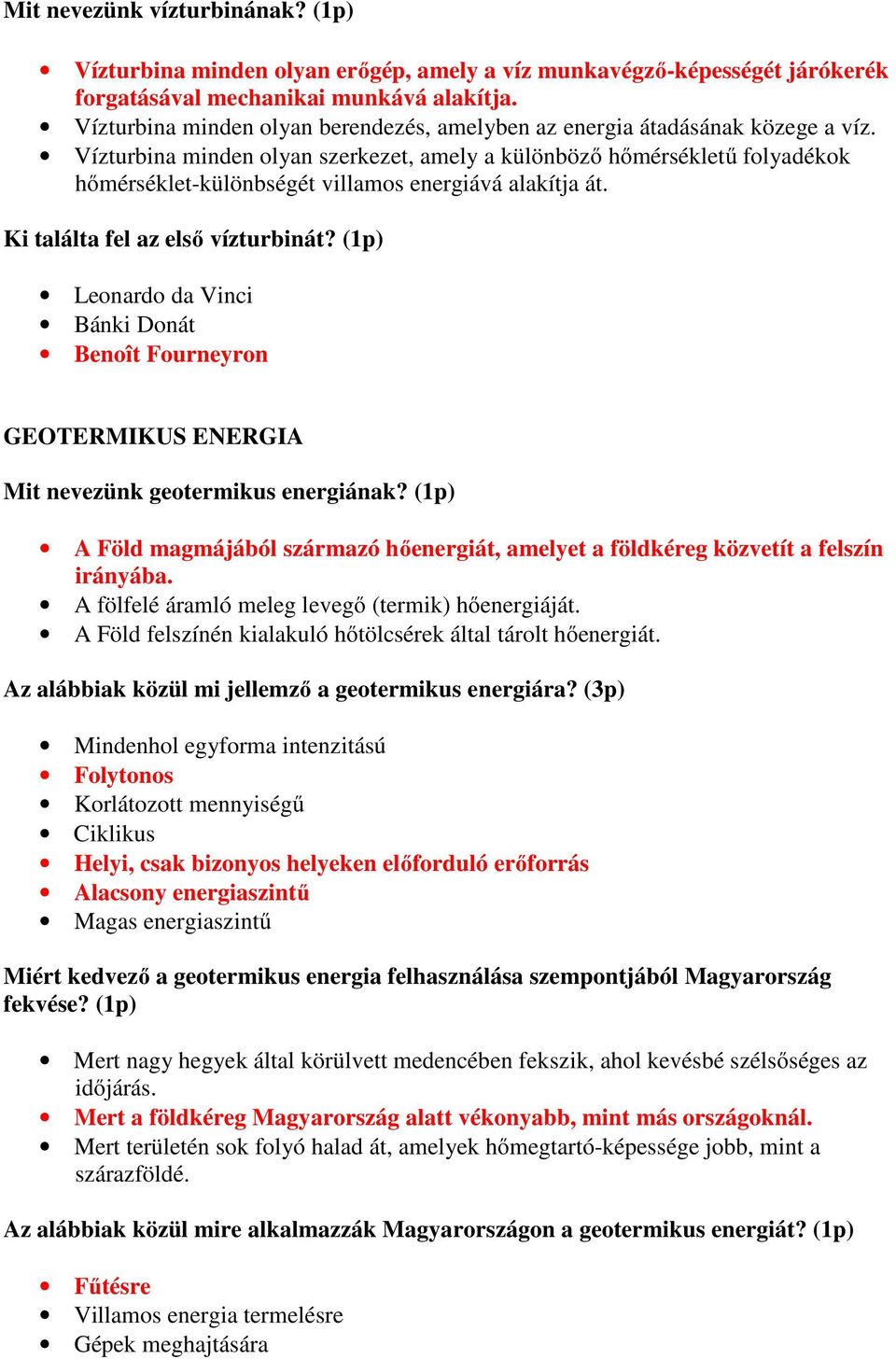 Vízturbina minden olyan szerkezet, amely a különböző hőmérsékletű folyadékok hőmérséklet-különbségét villamos energiává alakítja át. Ki találta fel az első vízturbinát?