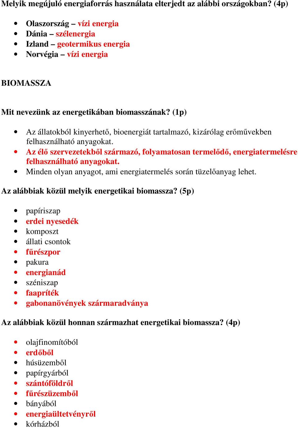 (1p) Az állatokból kinyerhető, bioenergiát tartalmazó, kizárólag erőművekben felhasználható anyagokat.