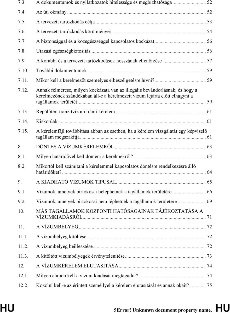 Mikor kell a kérelmezőt személyes elbeszélgetésre hívni?... 59 7.12.