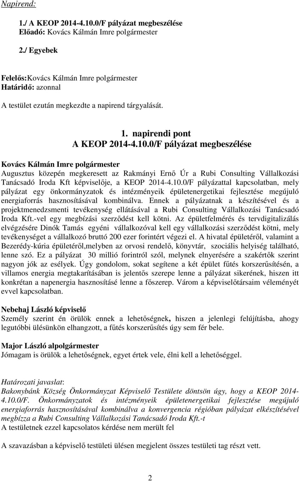 0/F pályázattal kapcsolatban, mely pályázat egy önkormányzatok és intézményeik épületenergetikai fejlesztése megújuló energiaforrás hasznosításával kombinálva.