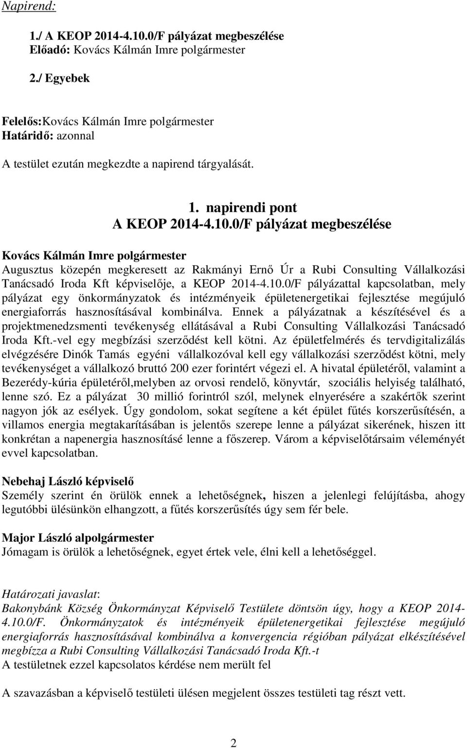 0/F pályázattal kapcsolatban, mely pályázat egy önkormányzatok és intézményeik épületenergetikai fejlesztése megújuló energiaforrás hasznosításával kombinálva.