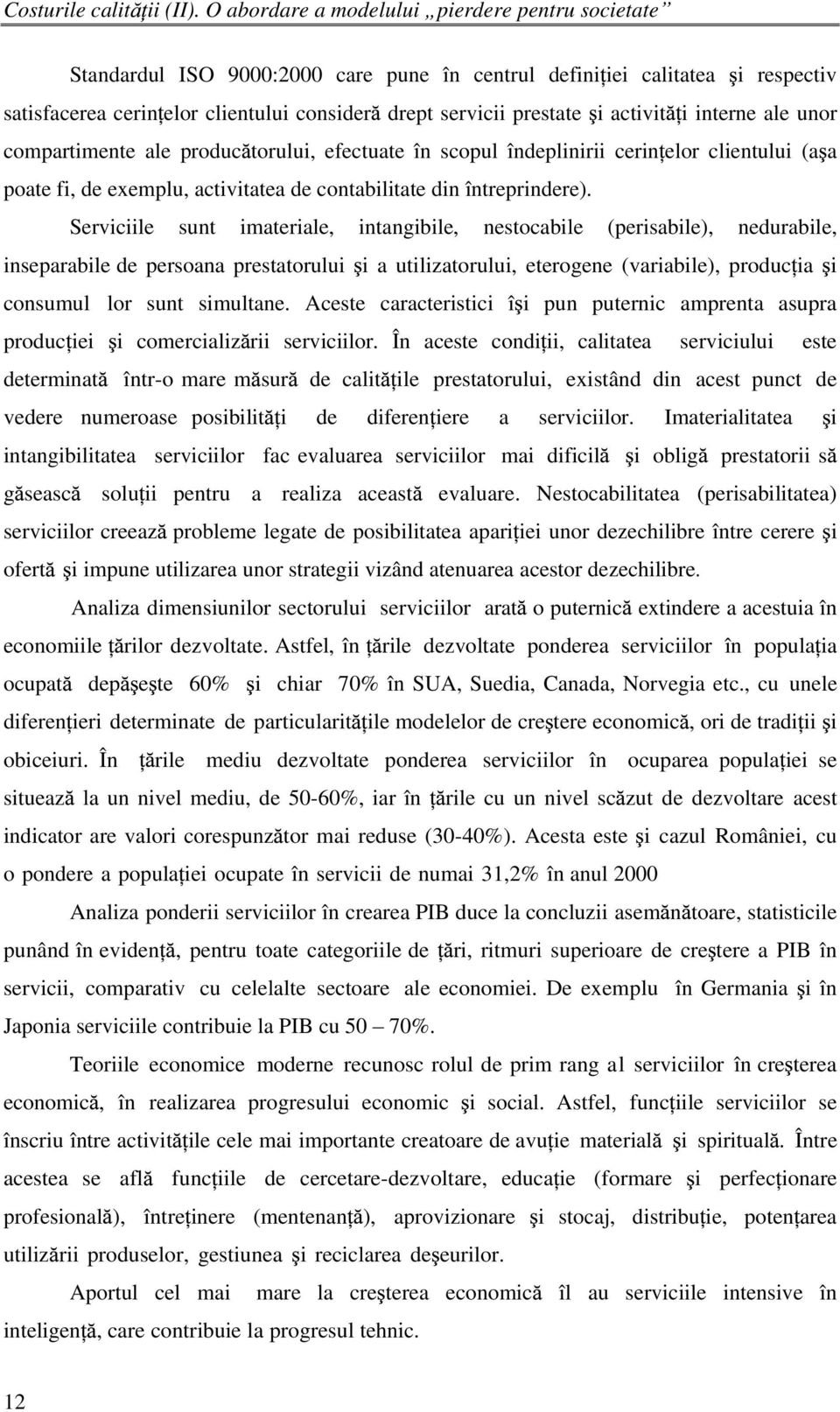 activit i interne ale unor compartimente ale produc torului, efectuate în scopul îndeplinirii cerin elor clientului (a a poate fi, de exemplu, activitatea de contabilitate din întreprindere).