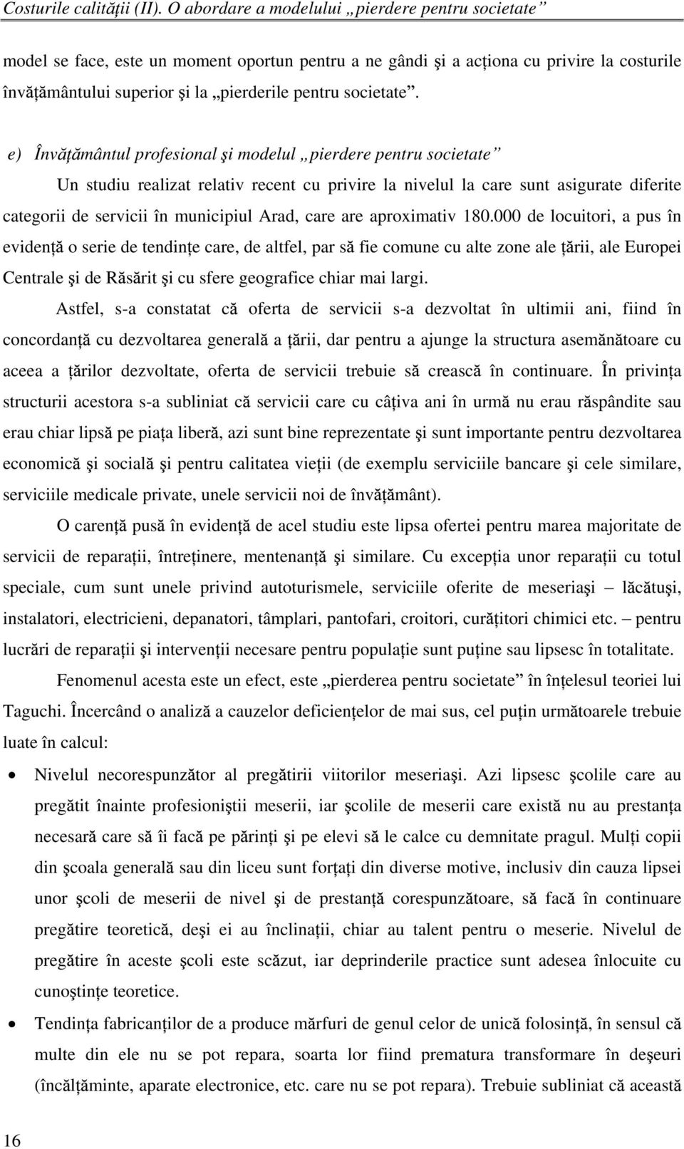 e) Înv mântul profesional i modelul pierdere pentru societate Un studiu realizat relativ recent cu privire la nivelul la care sunt asigurate diferite categorii de servicii în municipiul Arad, care