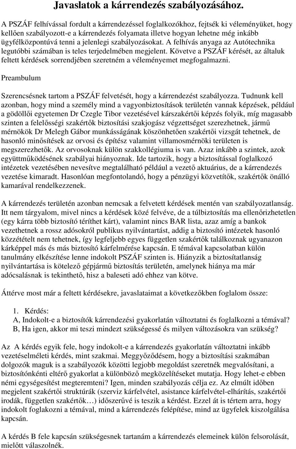 jelenlegi szabályozásokat. A felhívás anyaga az Autótechnika legutóbbi számában is teles terjedelmében megjelent.