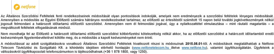 határozott időtartamú előfizetői szerződést. Amennyiben nem él felmondási jogával, úgy a nyilatkozattétel elmulasztása mint ráutaló magatartás a megváltozott feltételek elfogadásának minősül.