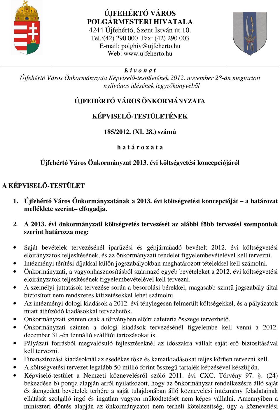 november 28-án megtartott nyilvános ülésének jegyzőkönyvéből ÚJFEHÉRTÓ VÁROS ÖNKORMÁNYZATA KÉPVISELŐ-TESTÜLETÉNEK 185/2012. (XI. 28.) számú h a t á r o z a t a Újfehértó Város Önkormányzat 2013.