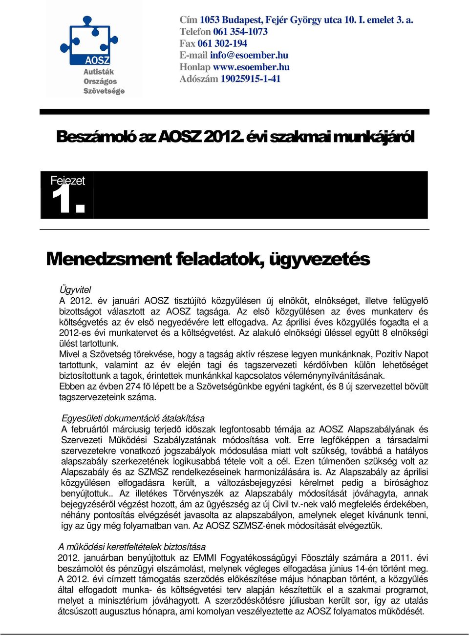 Az első közgyűlésen az éves munkaterv és költségvetés az év első negyedévére lett elfogadva. Az áprilisi éves közgyűlés fogadta el a 2012-es évi munkatervet és a költségvetést.