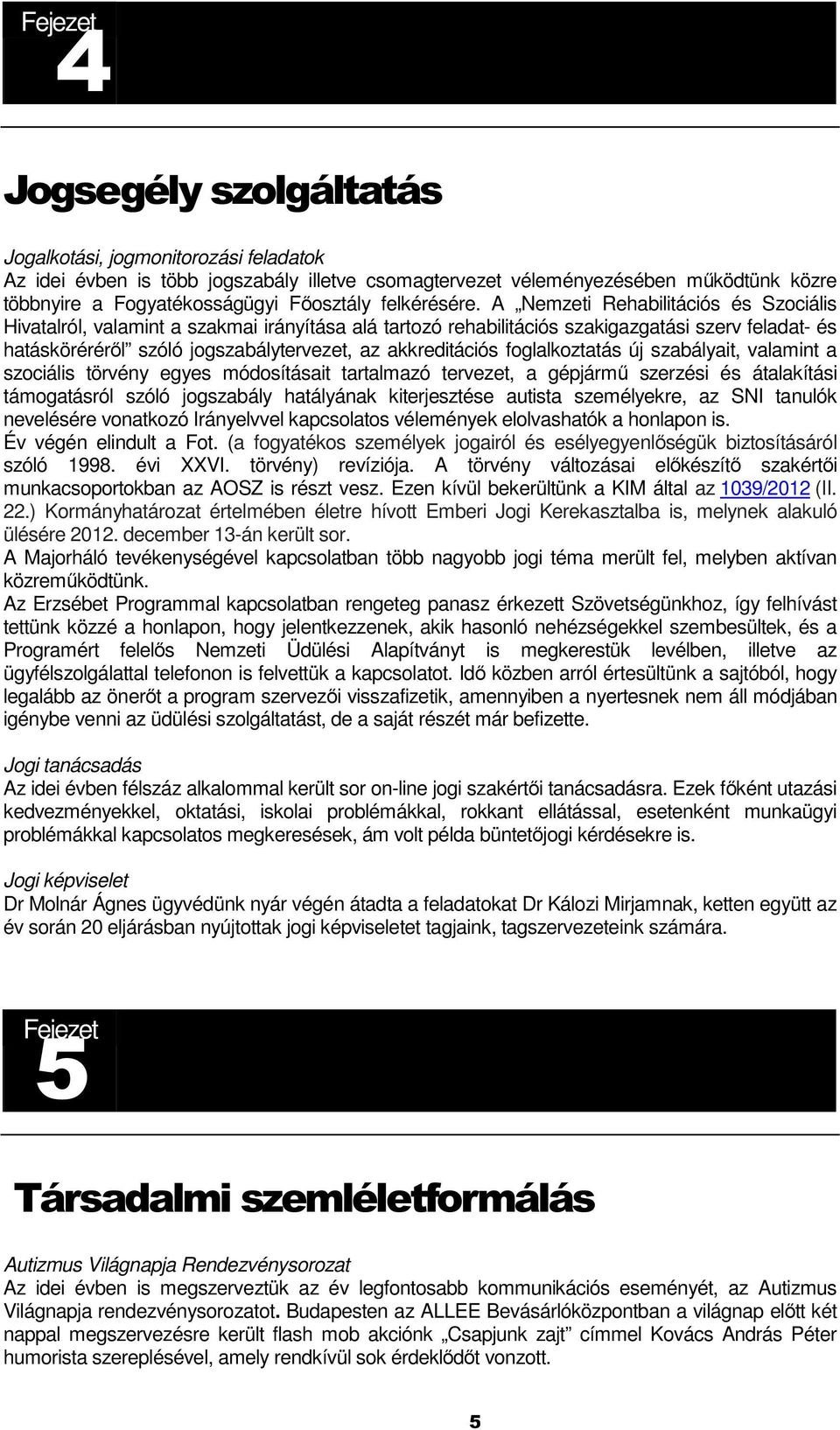 A Nemzeti Rehabilitációs és Szociális Hivatalról, valamint a szakmai irányítása alá tartozó rehabilitációs szakigazgatási szerv feladat- és hatásköréréről szóló jogszabálytervezet, az akkreditációs