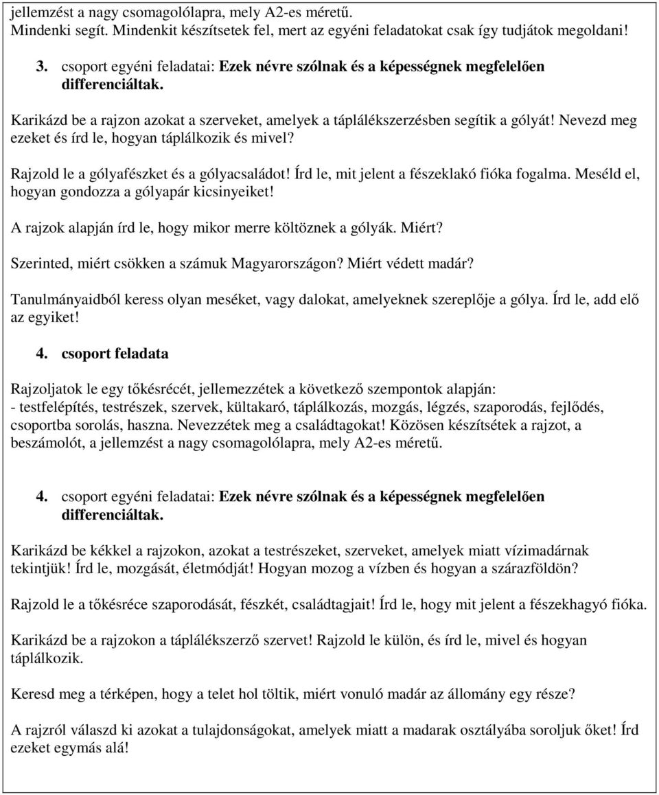 Nevezd meg ezeket és írd le, hogyan táplálkozik és mivel? Rajzold le a gólyafészket és a gólyacsaládot! Írd le, mit jelent a fészeklakó fióka fogalma.