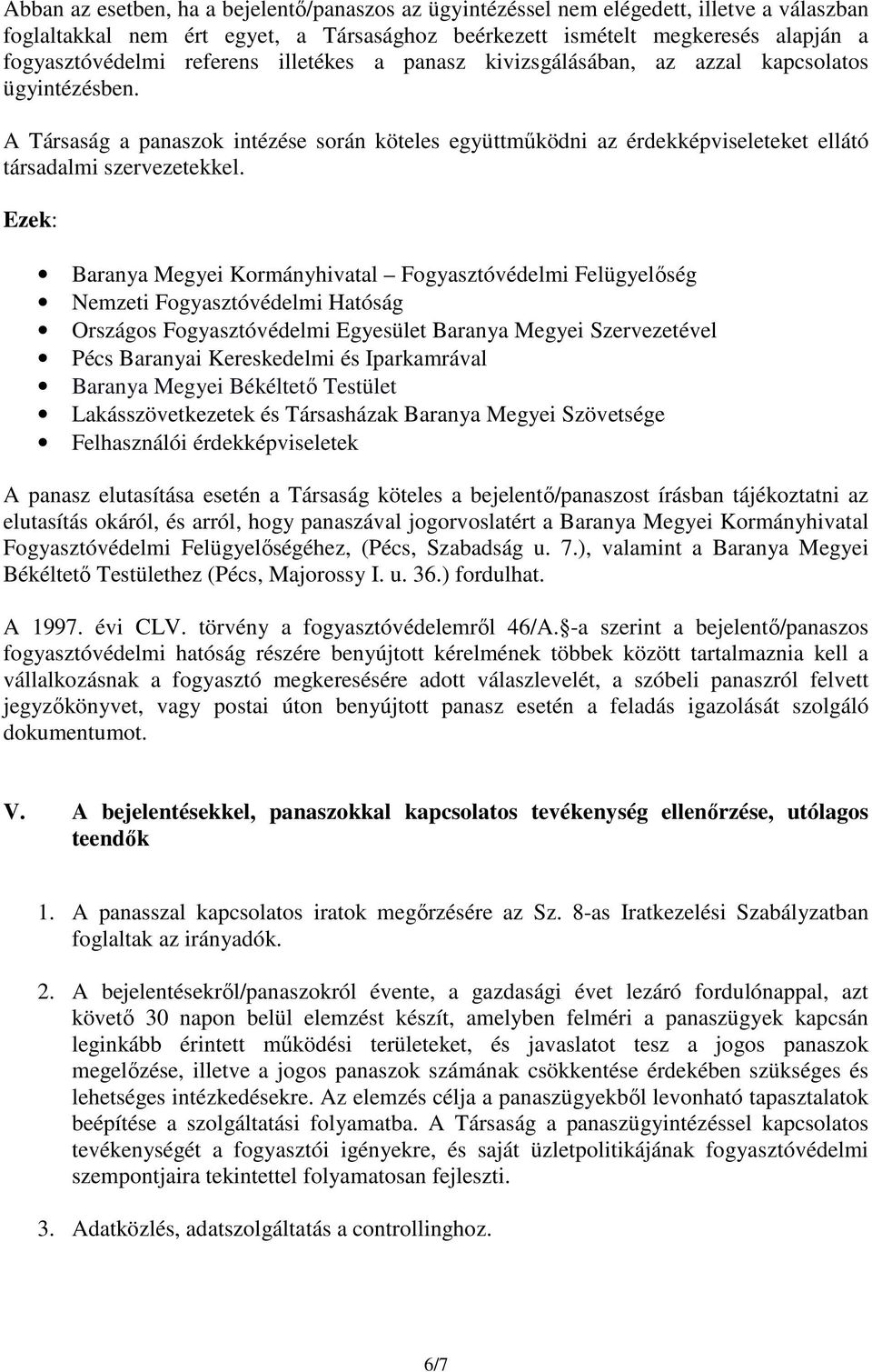 Ezek: Baranya Megyei Kormányhivatal Fogyasztóvédelmi Felügyelőség Nemzeti Fogyasztóvédelmi Hatóság Országos Fogyasztóvédelmi Egyesület Baranya Megyei Szervezetével Pécs Baranyai Kereskedelmi és