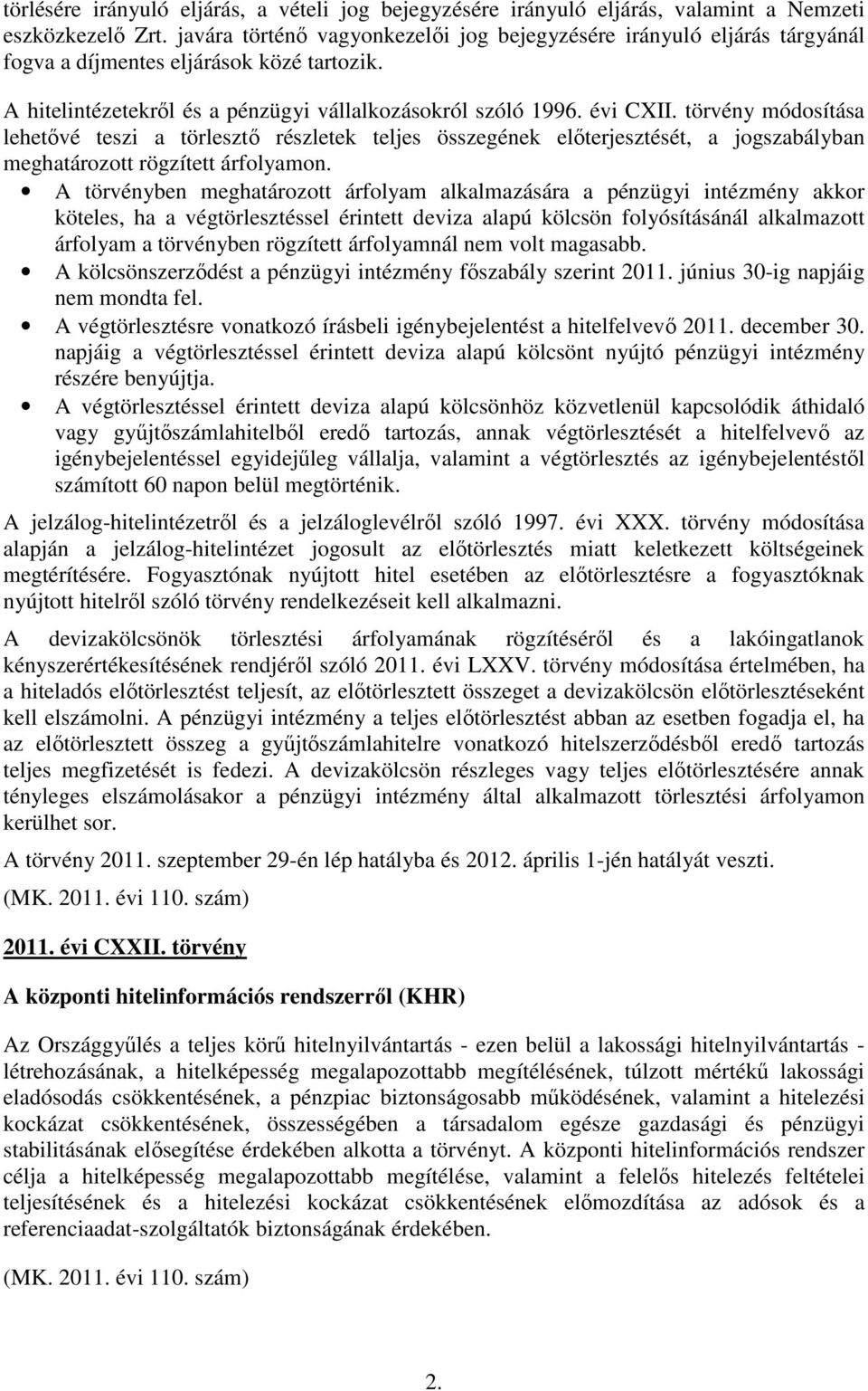 törvény módosítása lehetővé teszi a törlesztő részletek teljes összegének előterjesztését, a jogszabályban meghatározott rögzített árfolyamon.
