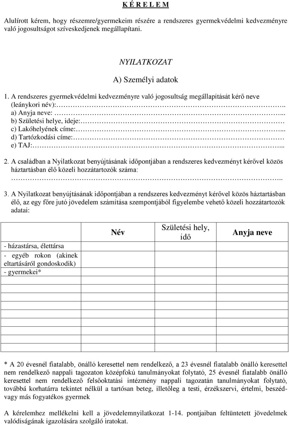 .. 2. A családban a Nyilatkozat benyújtásának időpontjában a rendszeres kedvezményt kérővel közös háztartásban élő közeli hozzátartozók száma:.. 3.