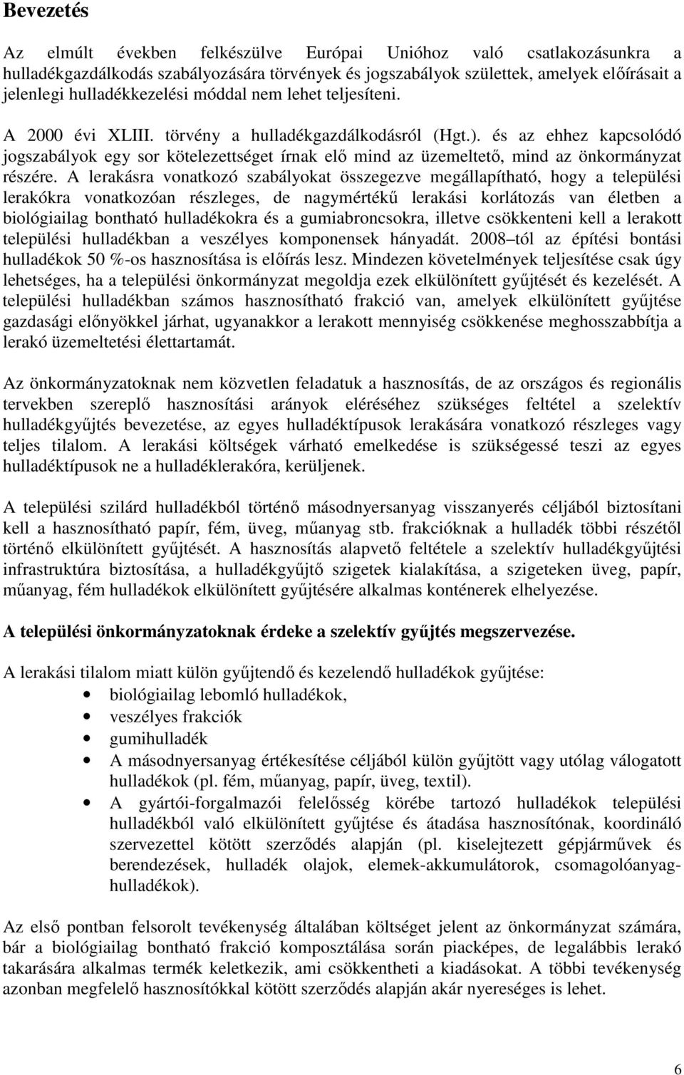 és az ehhez kapcsolódó jogszabályok egy sor kötelezettséget írnak elő mind az üzemeltető, mind az önkormányzat részére.