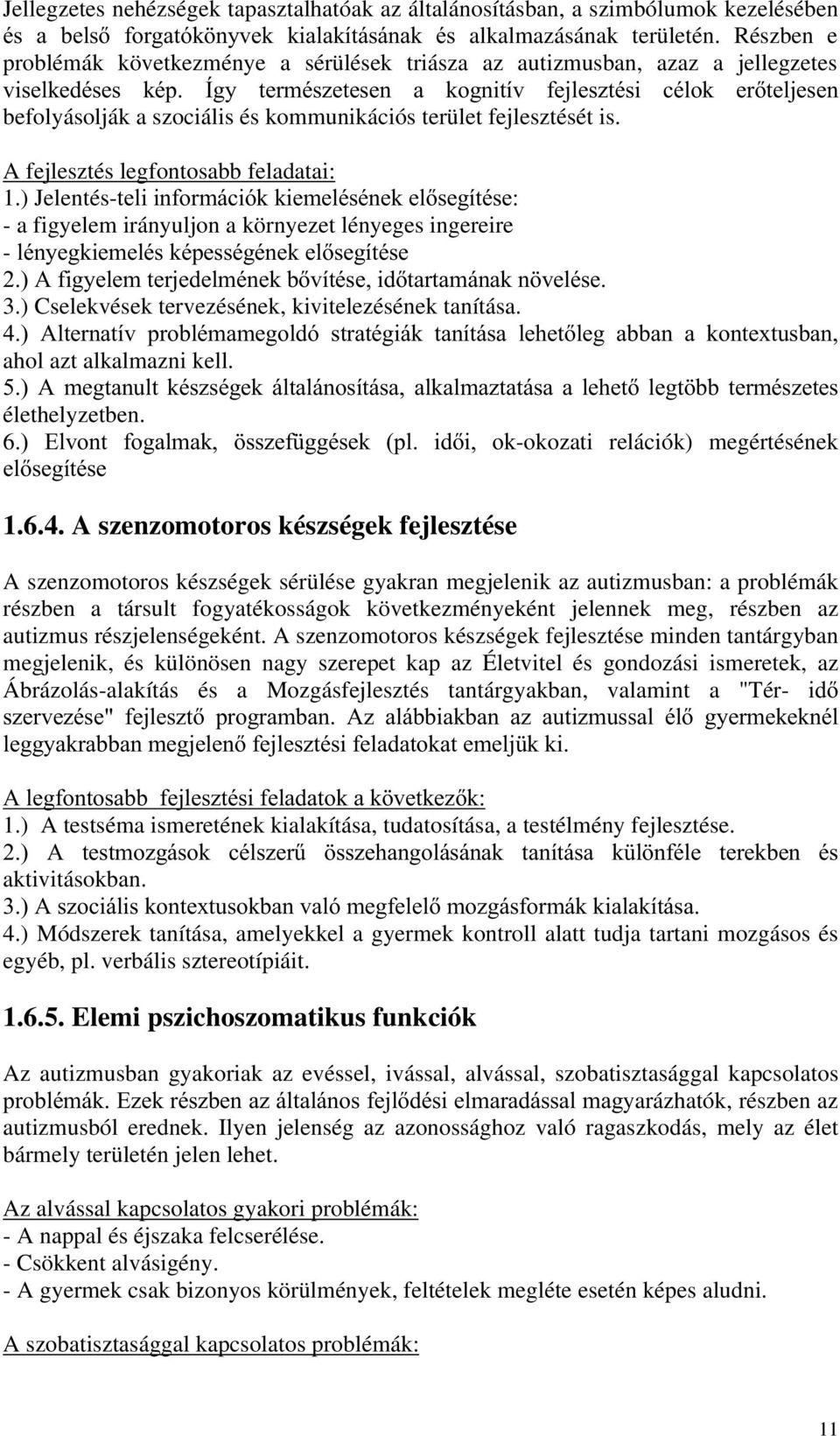 kommunikációs terület fejlesztését is. A fejlesztés legfontosabb feladatai: 1.